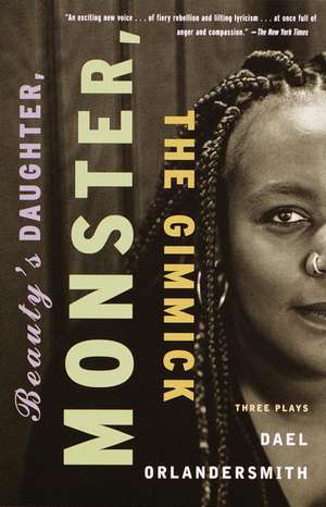 Beauty's Daughter, Monster, The Gimmick de Dael Orlandersmith