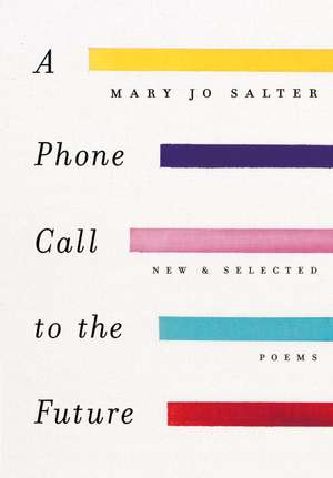 A Phone Call to the Future: New and Selected Poems de Mary Jo Salter