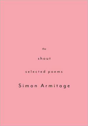 The Shout: Selected Poems de Simon Armitage