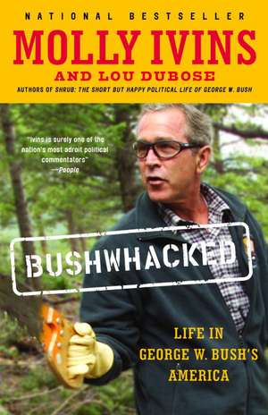 Bushwhacked: Life in George W. Bush's America de Molly Ivins