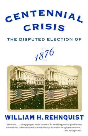 Centennial Crisis: The Disputed Election of 1876 de William H. Rehnquist