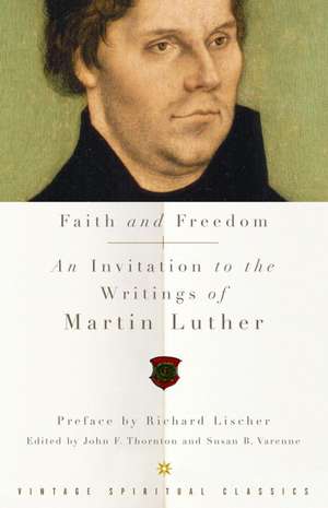 Faith and Freedom: An Invitation to the Writings of Martin Luther de Martin Luther