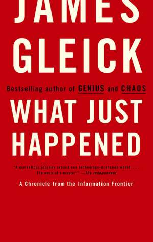 What Just Happened: A Chronicle from the Information Frontier de James Gleick