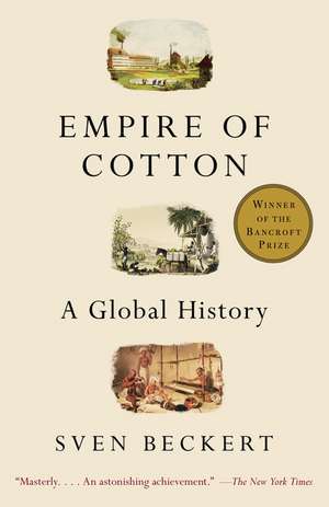 Empire of Cotton: A Global History de Sven Beckert