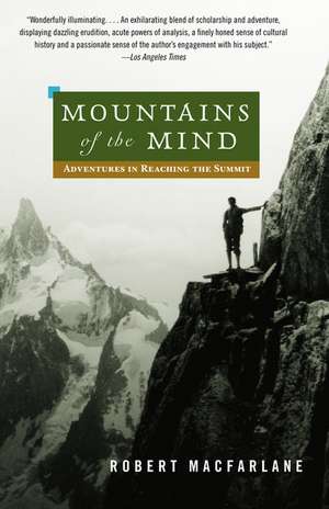 Mountains of the Mind: Adventures in Reaching the Summit de Robert MacFarlane