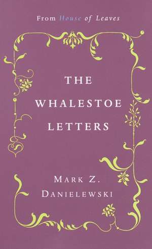 The Whalestoe Letters: From House of Leaves de Mark Z. Danielewski