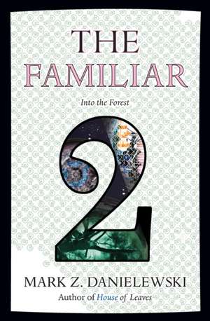 The Familiar, Volume 2: Into the Forest de Mark Z. Danielewski