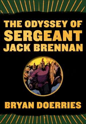 The Odyssey of Sergeant Jack Brennan de Bryan Doerries