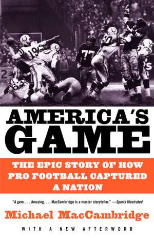 America's Game: The Epic Story of How Pro Football Captured a Nation de Michael MacCambridge