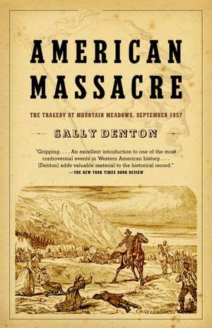 American Massacre: The Tragedy at Mountain Meadows, September 1857 de Sally Denton