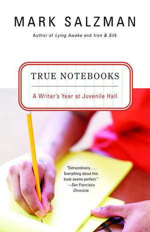 True Notebooks: A Writer's Year at Juvenile Hall de Mark Salzman