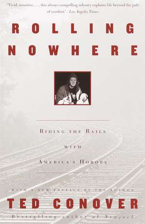 Rolling Nowhere: Riding the Rails with America's Hoboes de Ted Conover