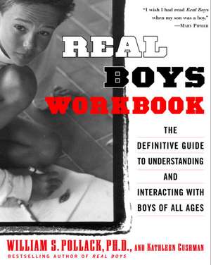 Real Boys Workbook: The Definitive Guide to Understanding and Interacting with Boys of All Ages de William S. Pollack