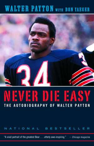 Never Die Easy: The Autobiography of Walter Payton de Walter Payton