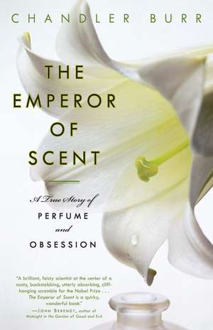 The Emperor of Scent: A True Story of Perfume and Obsession de Chandler Burr