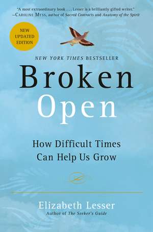 Broken Open: How Difficult Times Can Help Us Grow de Elizabeth Lesser