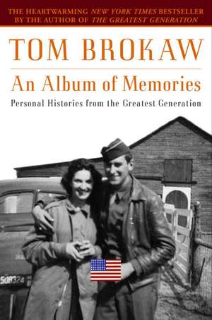 An Album of Memories: Personal Histories from the Greatest Generation de Tom Brokaw