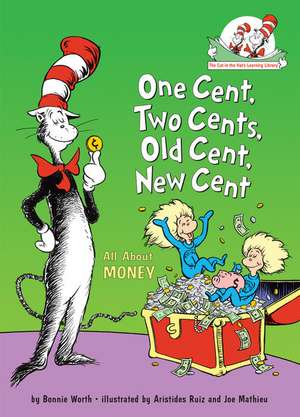 One Cent, Two Cents, Old Cent, New Cent: All about Money de Bonnie Worth