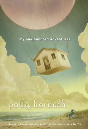 My One Hundred Adventures de Polly Horvath