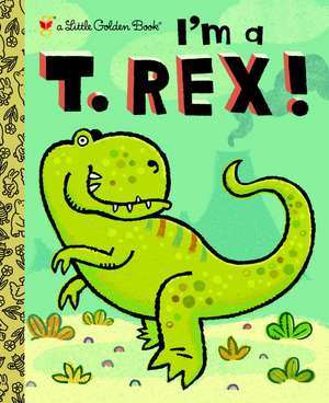 I'm A T. Rex! de Dennis R. Shealy