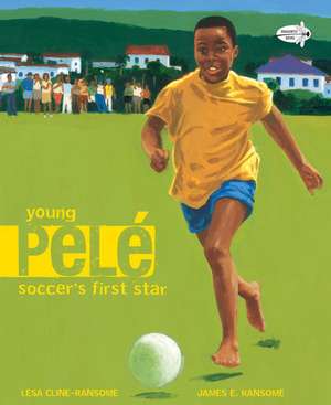 Young Pele: Soccer's First Star de Lesa Cline-Ransome