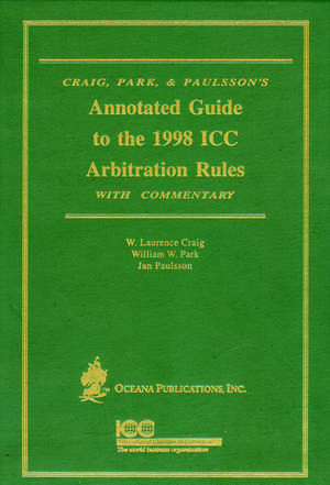 Annotated Guide to the 1988 ICC Arbitration Rules with Commentary de Laurence Craig