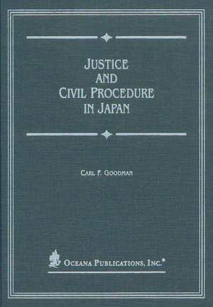 Justice and Civil Procedure in Japan de Carl Goodman