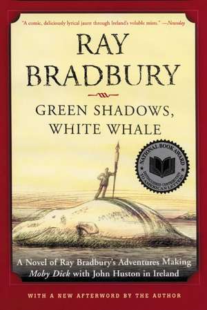 Green Shadows, White Whale: A Novel of Ray Bradbury's Adventures Making Moby Dick with John Huston in Ireland de Ray Bradbury