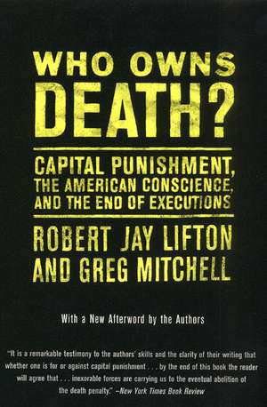 Who Owns Death?: Capital Punishment, the American Conscience, and the End of Executions de Robert J. Lifton