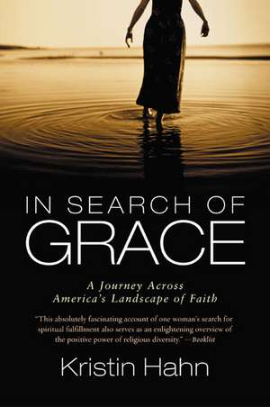 In Search of Grace: A Journey Across America's Landscape of Faith de Kristin Hahn