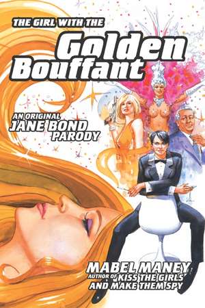 The Girl with the Golden Bouffant: An Original Jane Bond Parody de Mabel Maney