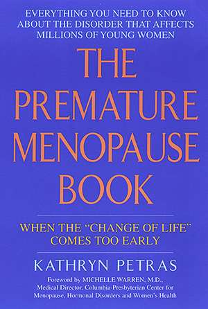 The Premature Menopause Book:: When The "change Of Life" Comes Too Early de Kathy Petras