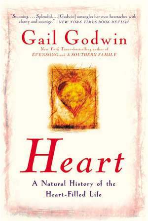 Heart: A Natural History of the Heart-Filled Life de Gail Godwin