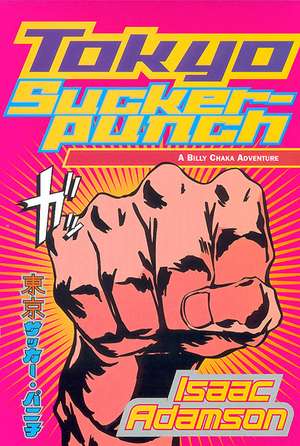 Tokyo Suckerpunch: A Billy Chaka Adventure de Isaac Adamson