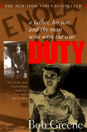 Duty:: A Father, His Son, and the Man Who Won the War de Bob Greene