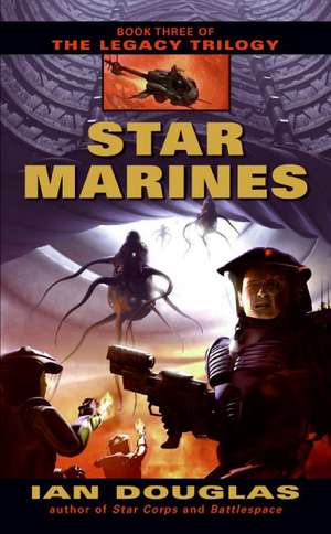 Star Marines: Book Three of The Legacy Trilogy de Ian Douglas