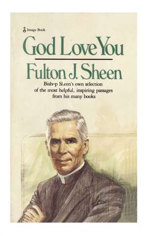 God Love You: Bishop Sheen's Own Selection of the Most Helpful, Inspiring Passages from His Many Books de Fulton J. Sheen