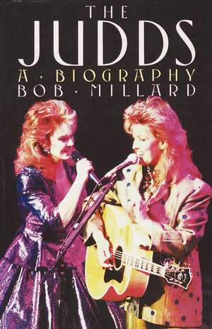 The Judds: A Biography de Bob Millard