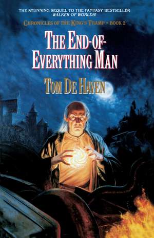 The End-Of-Everything Man: Chronicles of the King's Tramp, Bk. 2 de Tom De Haven