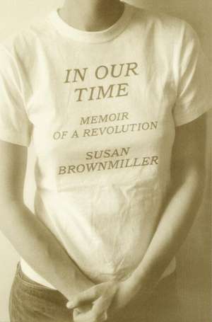 In Our Time: Memoir of a Revolution de Susan Brownmiller