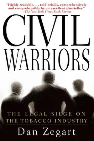 Civil Warriors: The Legal Siege on the Tobacco Industry de Dan Zegart