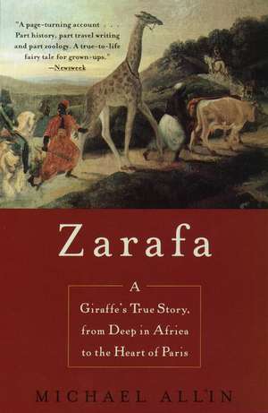 Zarafa: A Giraffe's True Story, from Deep in Africa to the Heart of Paris de Michael Allin