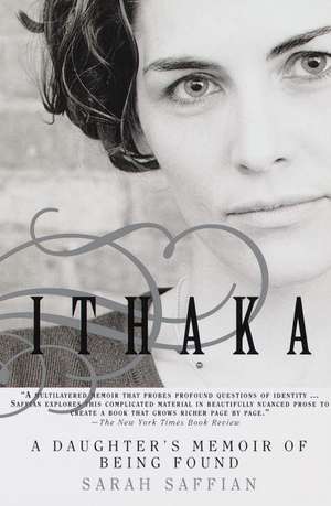 Ithaka: A Daughter's Memoir of Being Found de Sarah Saffian