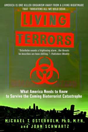 Living Terrors: What America Needs to Know to Survive the Coming Bioterrorist Catastrophe de Michael Osterholm