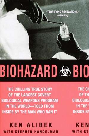 Biohazard: The Chilling True Story of the Largest Covert Biological Weapons Program in the World--Told from the Inside by the Man de Ken Alibek