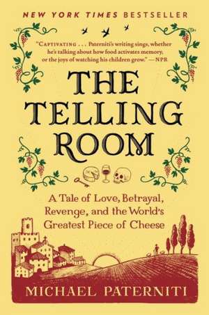 The Telling Room: A Tale of Love, Betrayal, Revenge, and the World's Greatest Piece of Cheese de Michael Paterniti