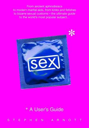 Sex: A User's Guide de Stephen Arnott