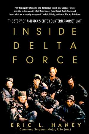 Inside Delta Force: The Story of America's Elite Counterterrorist Unit de Eric L. Haney