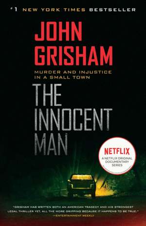 The Innocent Man: Murder and Injustice in a Small Town de John Grisham