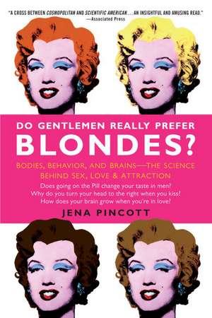 Do Gentlemen Really Prefer Blondes?: Bodies, Behavior, and Brains--The Science Behind Sex, Love, and Attraction de Jena Pincott